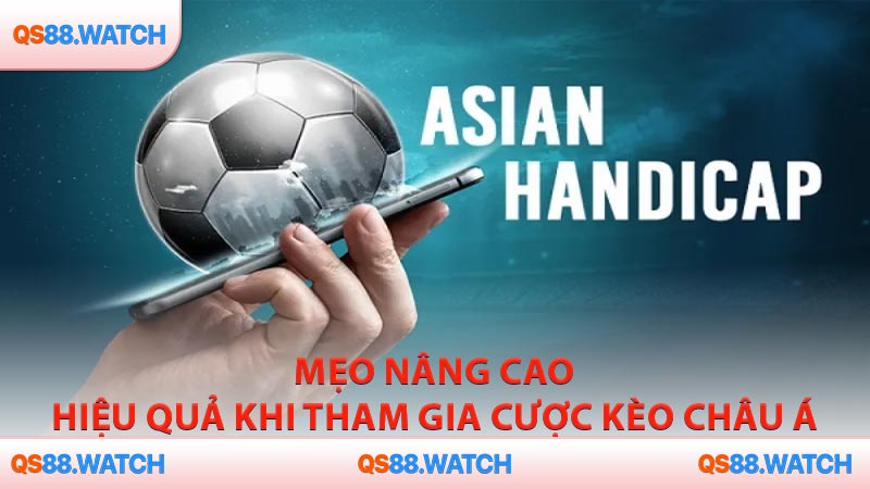 Mẹo nâng cao hiệu quả khi tham gia cược kèo châu Á