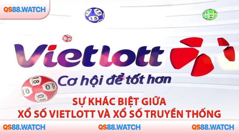 Sự khác biệt giữa xổ số Vietlott và xổ số truyền thống