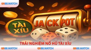 Trải nghiệm nổ hũ tài xỉu