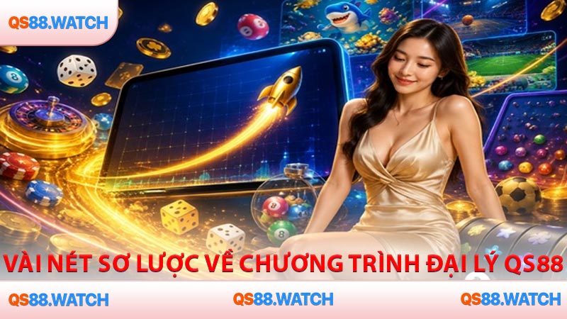 Vài nét sơ lược về chương trình đại lý QS88
